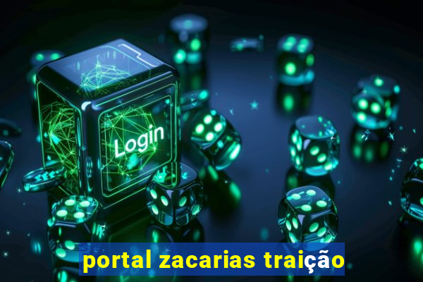 portal zacarias traição